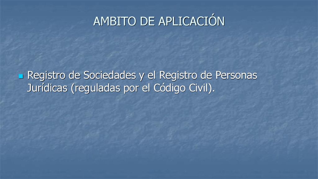 AMBITO DE APLICACIÓN Registro de Sociedades y el Registro de Personas Jurídicas (reguladas por el Código Civil).