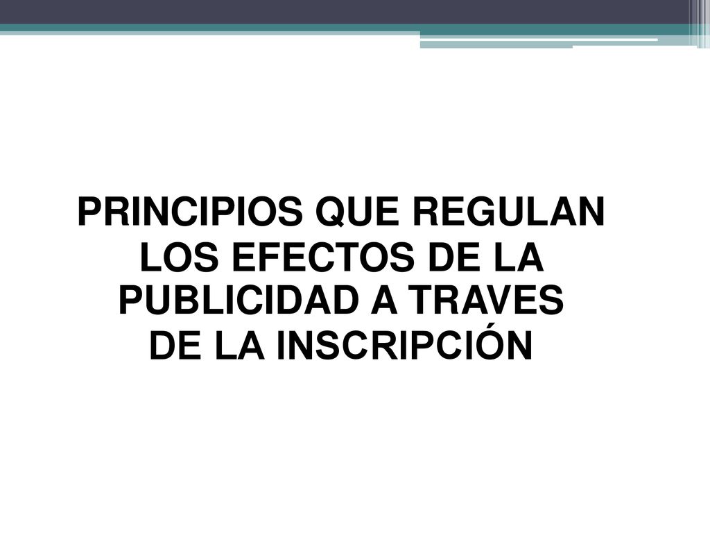 . PRINCIPIOS QUE REGULAN LOS EFECTOS DE LA PUBLICIDAD A TRAVES DE LA INSCRIPCIÓN