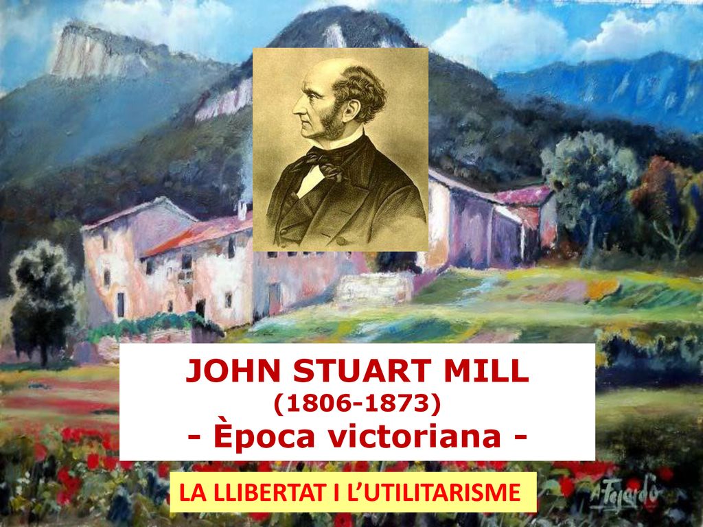 ( ) - Època victoriana - LA LLIBERTAT I L’UTILITARISME