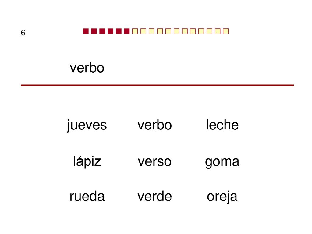 6 verbo jueves verbo leche lápiz verso goma rueda verde oreja