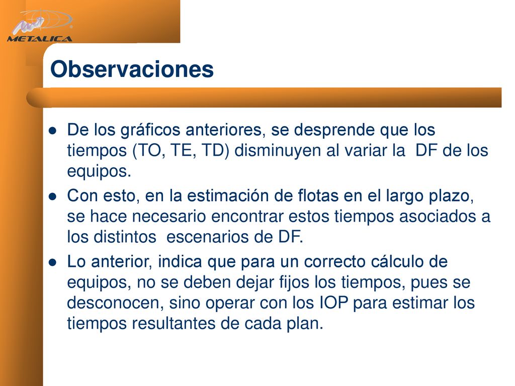 Observaciones De los gráficos anteriores, se desprende que los tiempos (TO, TE, TD) disminuyen al variar la DF de los equipos.