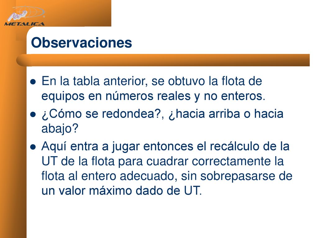 Observaciones En la tabla anterior, se obtuvo la flota de equipos en números reales y no enteros. ¿Cómo se redondea , ¿hacia arriba o hacia abajo