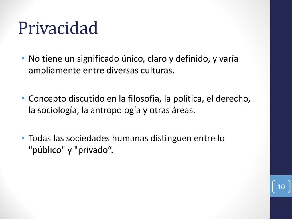 Privacidad No tiene un significado único, claro y definido, y varía ampliamente entre diversas culturas.