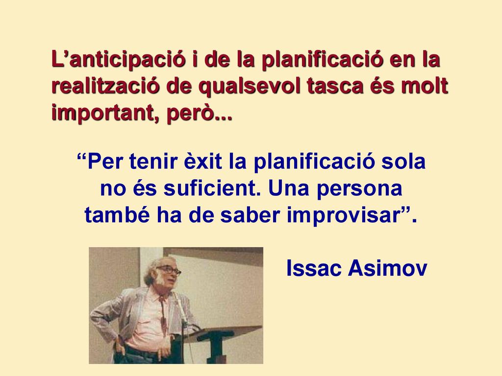 L’anticipació i de la planificació en la realització de qualsevol tasca és molt important, però...