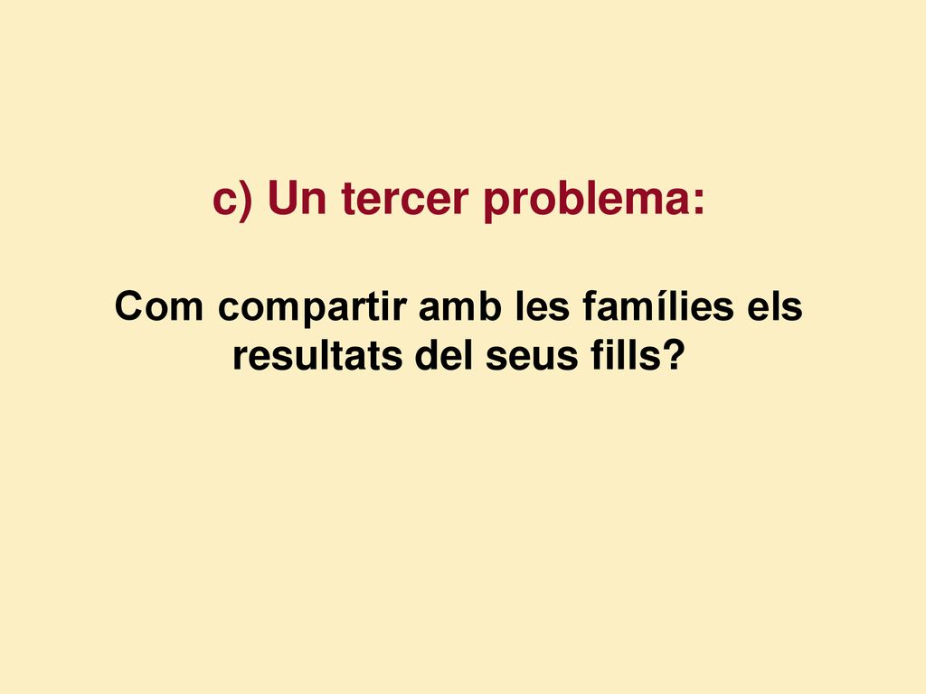 c) Un tercer problema: Com compartir amb les famílies els resultats del seus fills