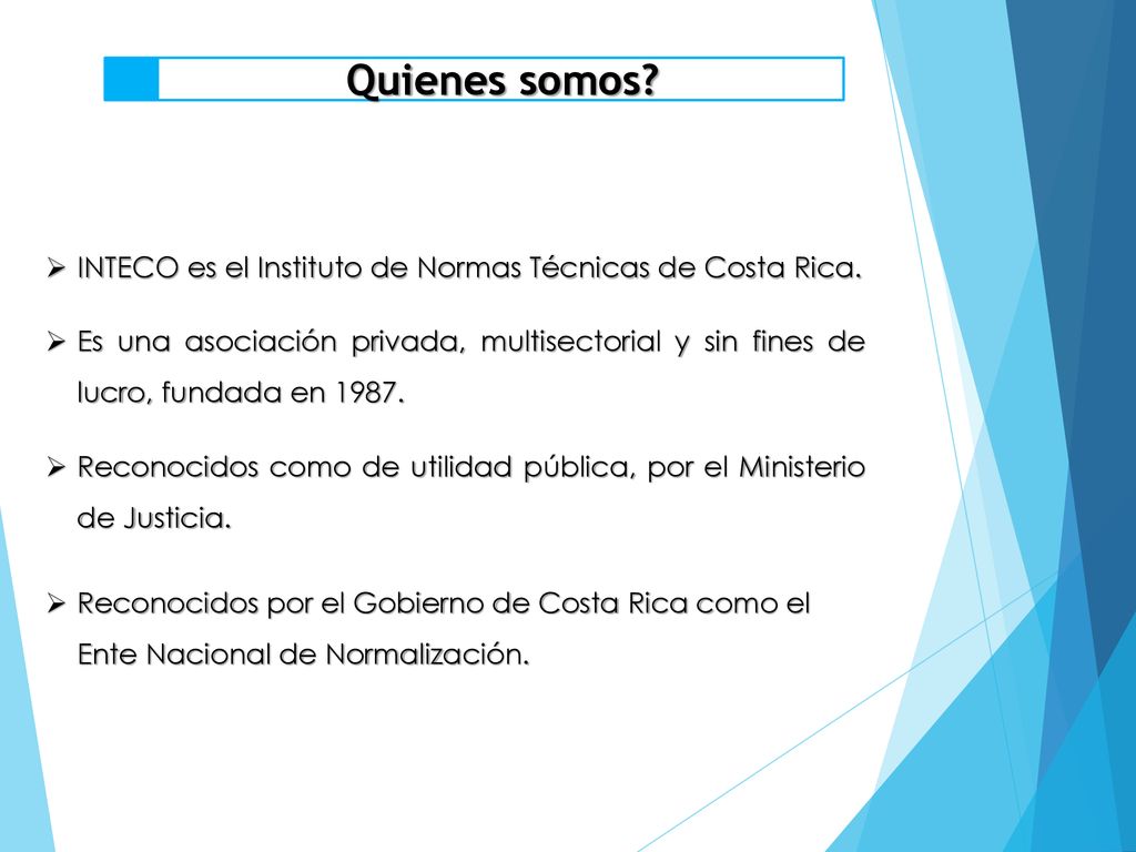 Quienes somos INTECO es el Instituto de Normas Técnicas de Costa Rica.