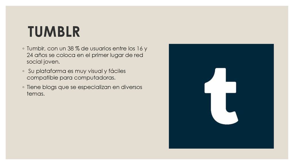 TUMBLR Tumblr, con un 38 % de usuarios entre los 16 y 24 años se coloca en el primer lugar de red social joven.