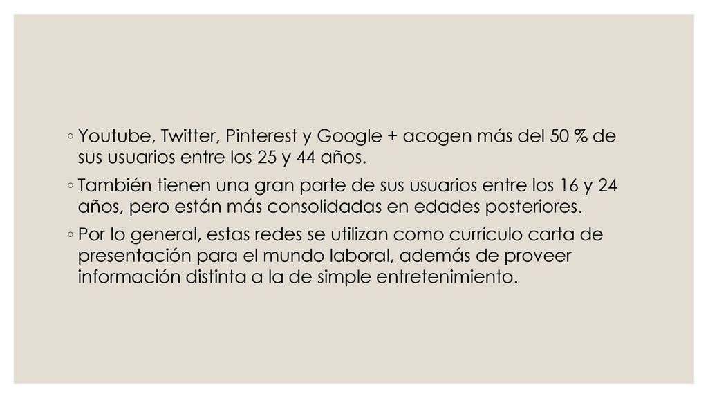 Youtube, Twitter, Pinterest y Google + acogen más del 50 % de sus usuarios entre los 25 y 44 años.