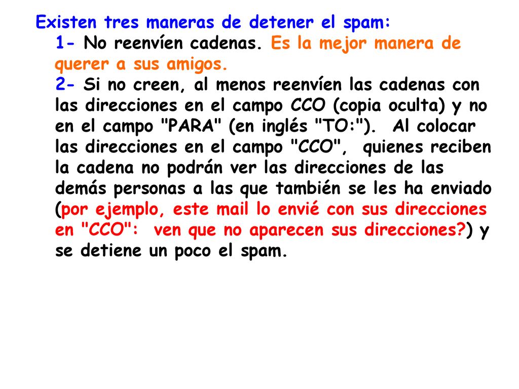 Existen tres maneras de detener el spam: 1- No reenvíen cadenas