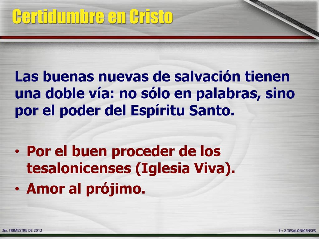 Certidumbre en Cristo Las buenas nuevas de salvación tienen una doble vía: no sólo en palabras, sino por el poder del Espíritu Santo.