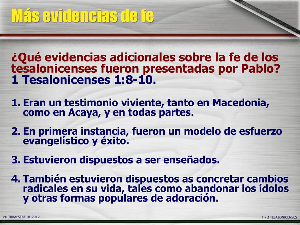 Más evidencias de fe ¿Qué evidencias adicionales sobre la fe de los tesalonicenses fueron presentadas por Pablo 1 Tesalonicenses 1:8-10.