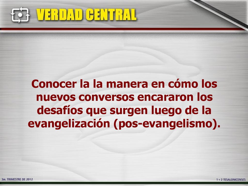 Conocer la la manera en cómo los nuevos conversos encararon los desafíos que surgen luego de la evangelización (pos-evangelismo).