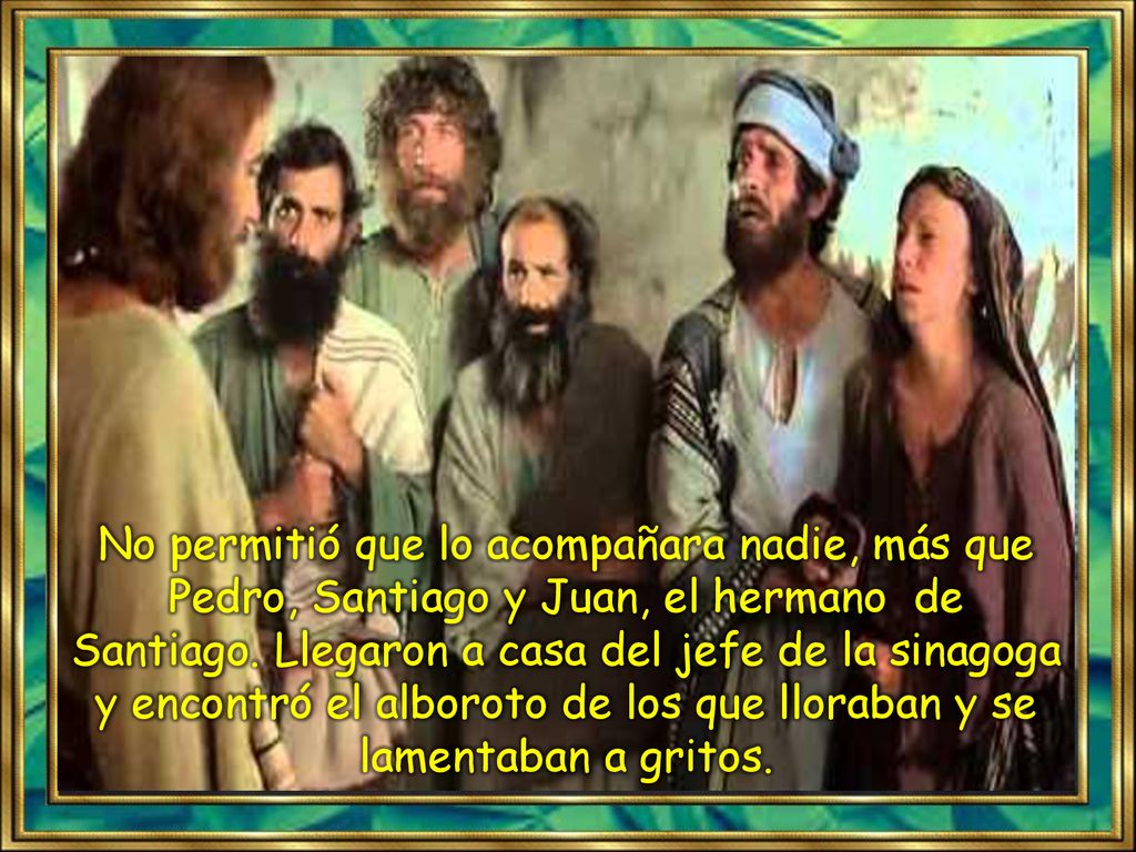 No permitió que lo acompañara nadie, más que Pedro, Santiago y Juan, el hermano de Santiago.
