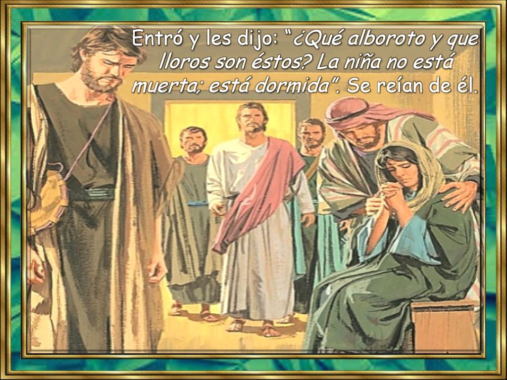 Entró y les dijo: ¿Qué alboroto y que lloros son éstos