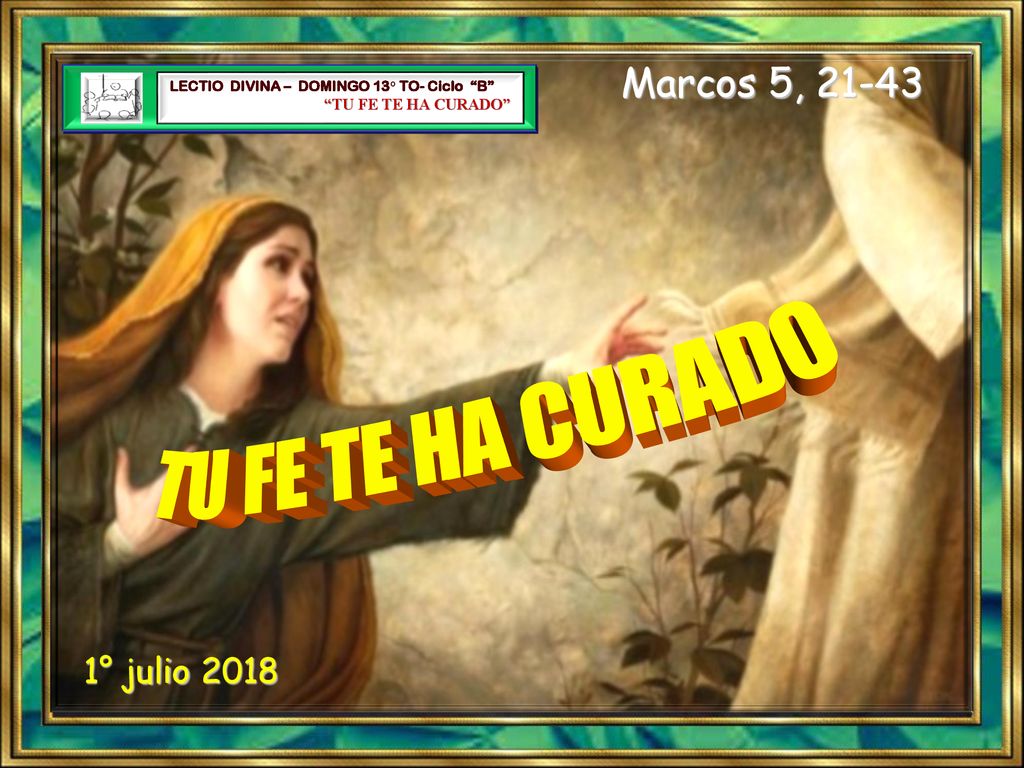 TU FE TE HA CURADO Marcos 5, ° julio 2018 TU FE TE HA CURADO