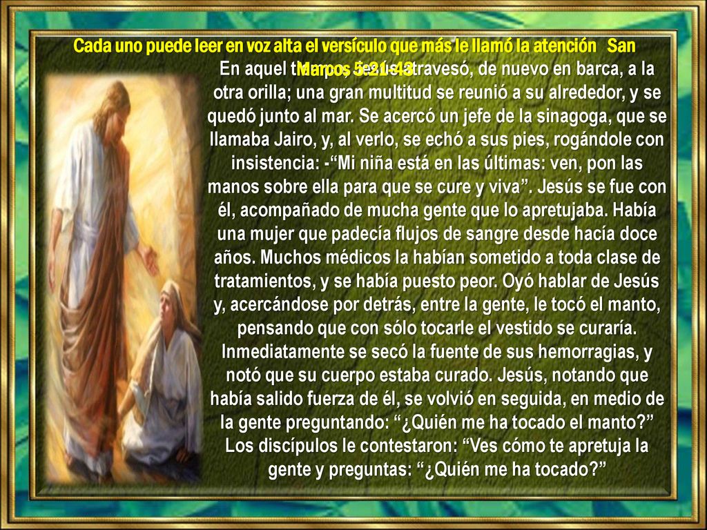 Cada uno puede leer en voz alta el versículo que más le llamó la atención San Marcos 5:21-43