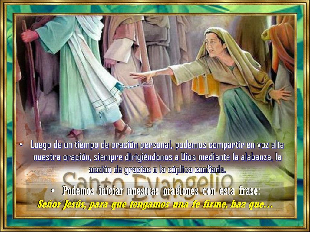 Señor Jesús, para que tengamos una fe firme, haz que…