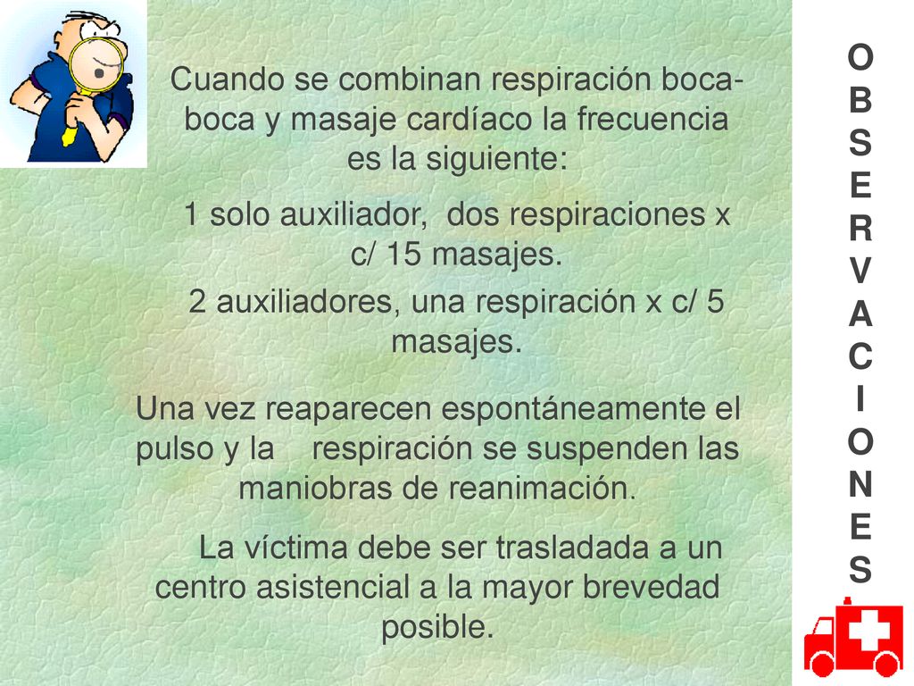 OBSERVACIONES Cuando se combinan respiración boca-boca y masaje cardíaco la frecuencia es la siguiente:
