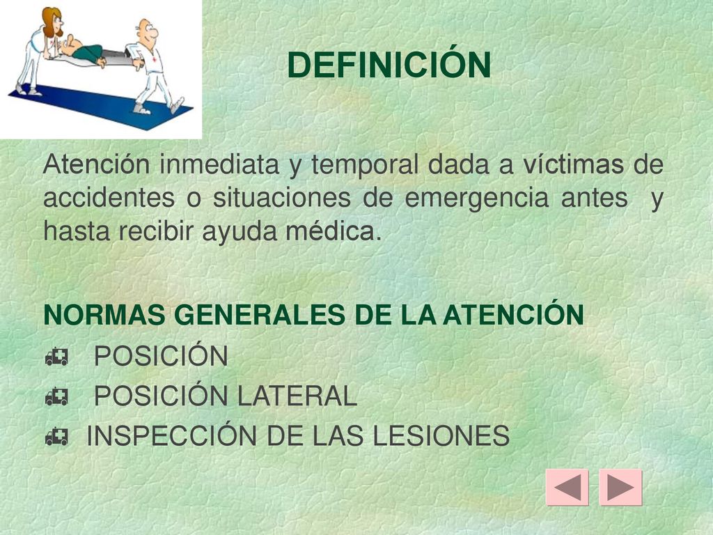 DEFINICIÓN Atención inmediata y temporal dada a víctimas de accidentes o situaciones de emergencia antes y hasta recibir ayuda médica.