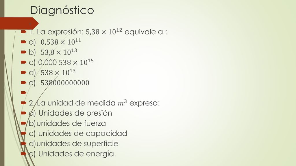 Diagnóstico 1. La expresión: 5,38× equivale a : a) 0,538× 10 11
