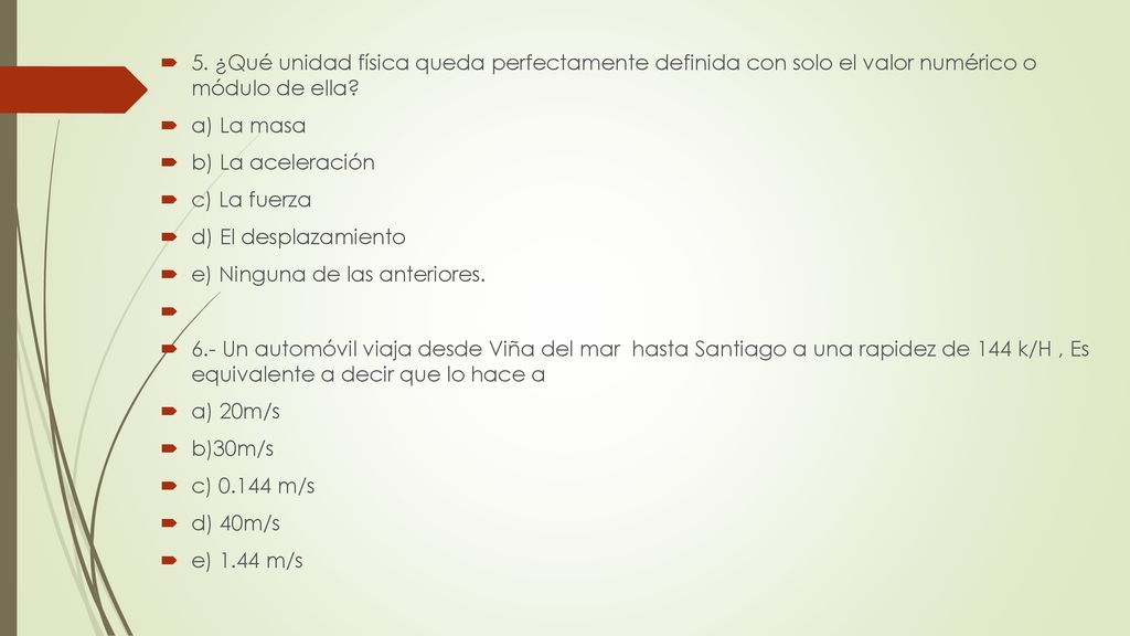 5. ¿Qué unidad física queda perfectamente definida con solo el valor numérico o módulo de ella
