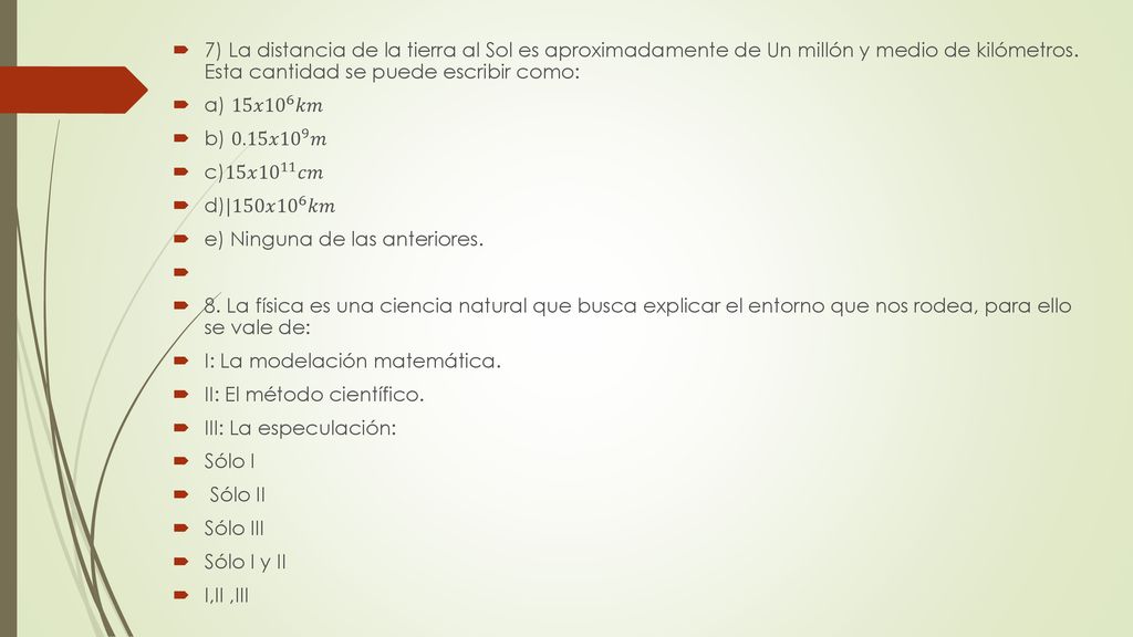 7) La distancia de la tierra al Sol es aproximadamente de Un millón y medio de kilómetros. Esta cantidad se puede escribir como: