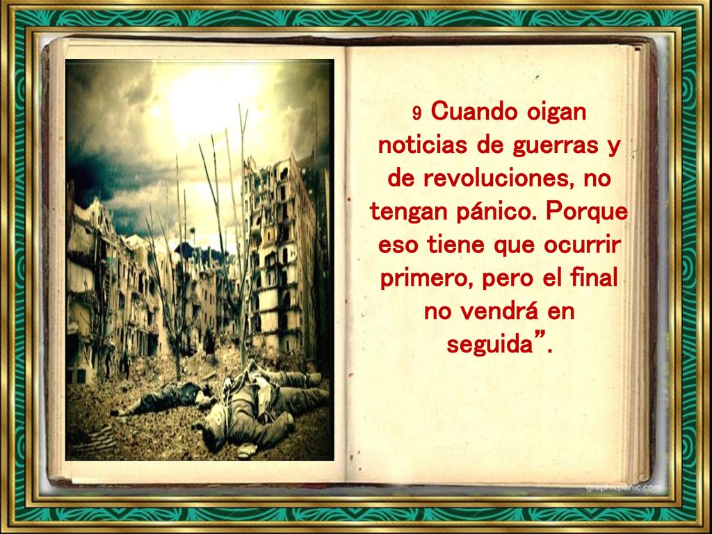 9 Cuando oigan noticias de guerras y de revoluciones, no tengan pánico