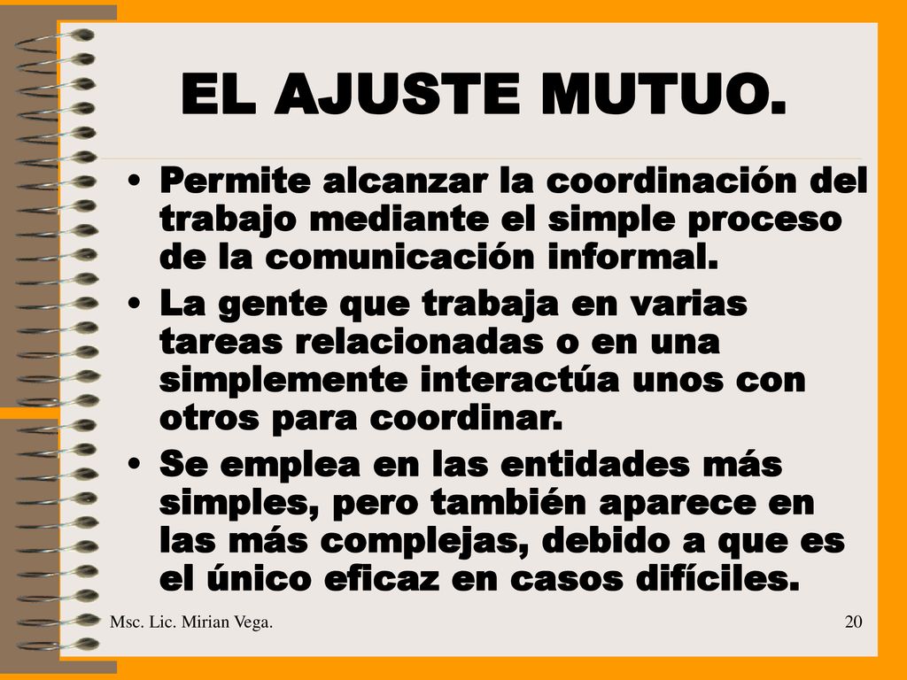 EL AJUSTE MUTUO. Permite alcanzar la coordinación del trabajo mediante el simple proceso de la comunicación informal.
