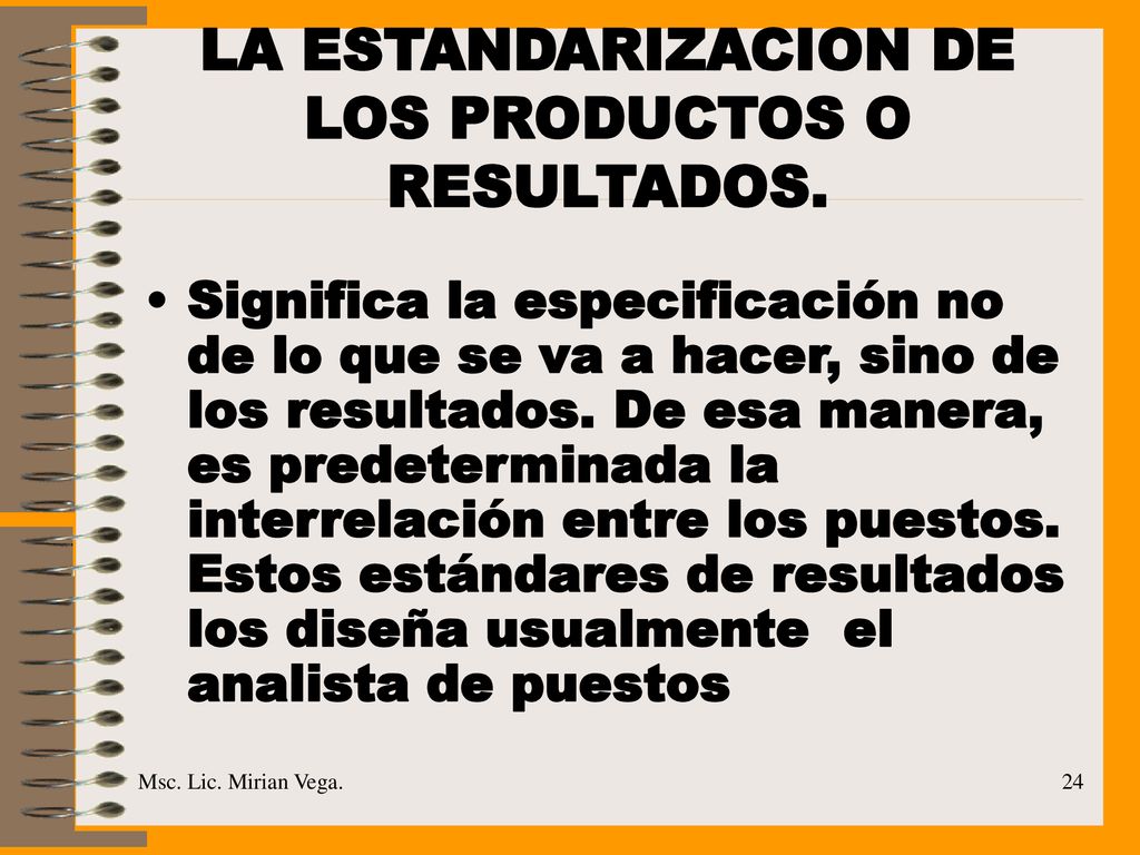 LA ESTANDARIZACION DE LOS PRODUCTOS O RESULTADOS.