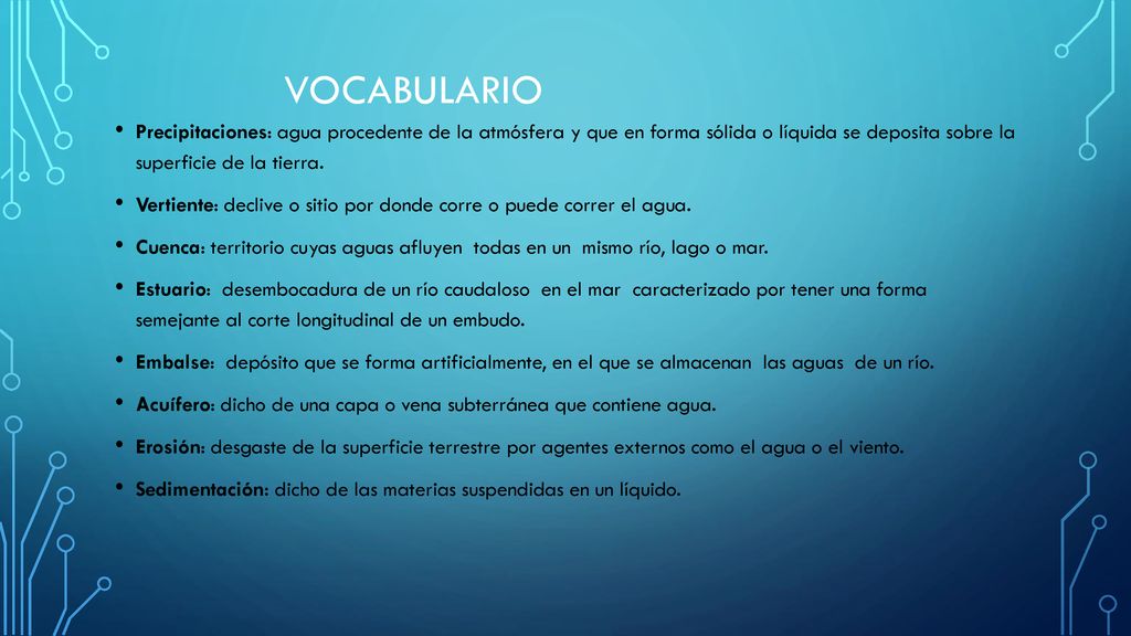 Vocabulario Precipitaciones: agua procedente de la atmósfera y que en forma sólida o líquida se deposita sobre la superficie de la tierra.