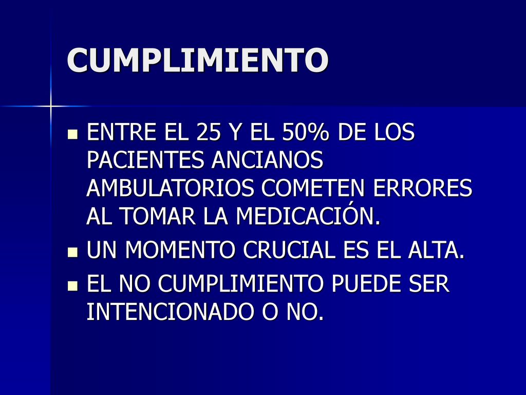 CUMPLIMIENTO ENTRE EL 25 Y EL 50% DE LOS PACIENTES ANCIANOS AMBULATORIOS COMETEN ERRORES AL TOMAR LA MEDICACIÓN.