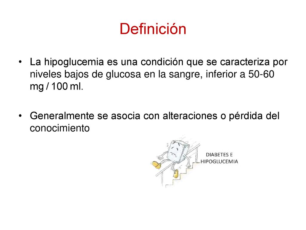 Definición La hipoglucemia es una condición que se caracteriza por niveles bajos de glucosa en la sangre, inferior a mg / 100 ml.