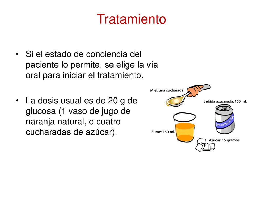 Tratamiento Si el estado de conciencia del paciente lo permite, se elige la vía oral para iniciar el tratamiento.