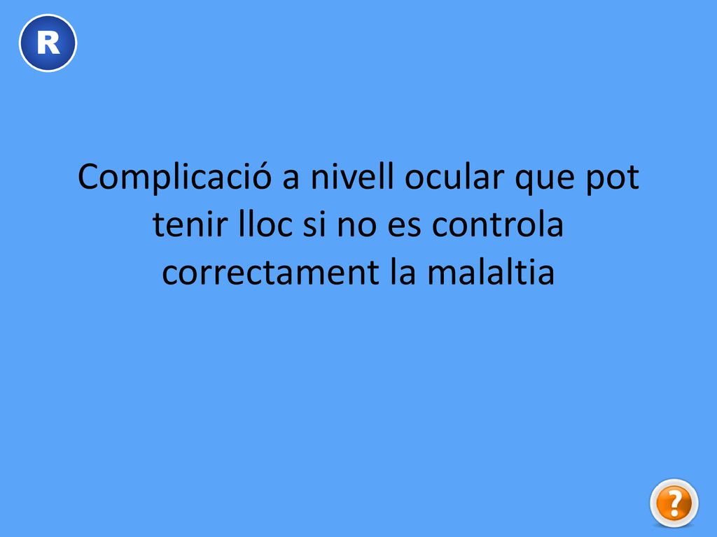 R Complicació a nivell ocular que pot tenir lloc si no es controla correctament la malaltia