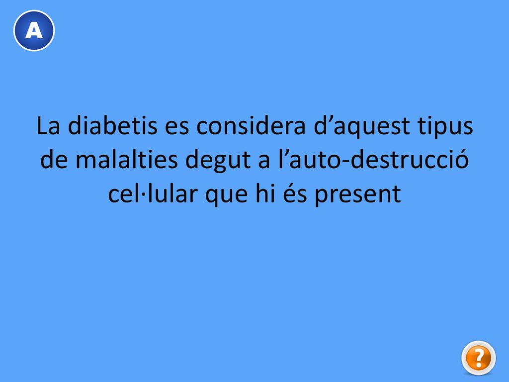 A La diabetis es considera d’aquest tipus de malalties degut a l’auto-destrucció cel·lular que hi és present.