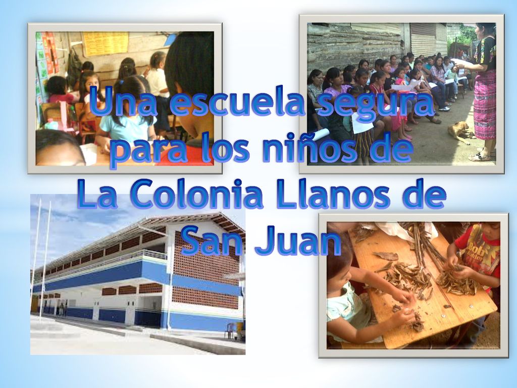 Una escuela segura para los niños de La Colonia Llanos de San Juan
