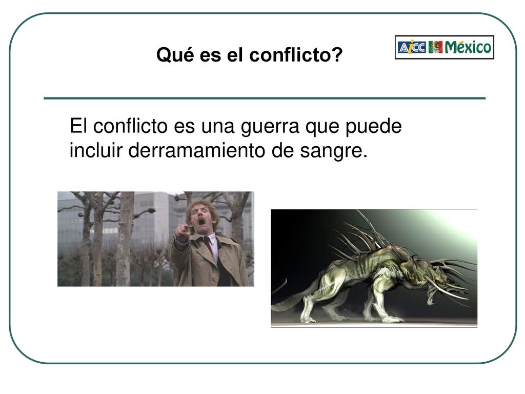 El conflicto es una guerra que puede incluir derramamiento de sangre.