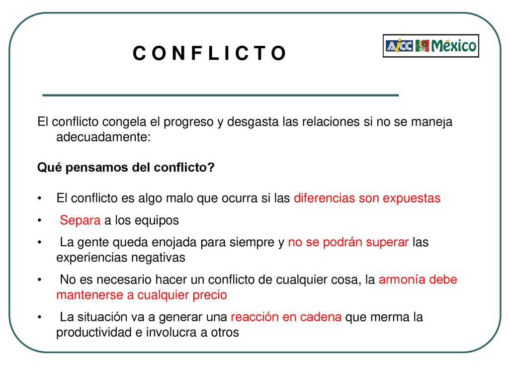 C O N F L I C T O El conflicto congela el progreso y desgasta las relaciones si no se maneja adecuadamente: