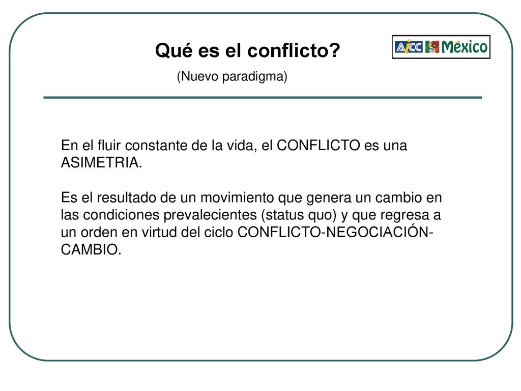 Qué es el conflicto (Nuevo paradigma) En el fluir constante de la vida, el CONFLICTO es una. ASIMETRIA.