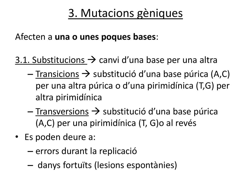 3. Mutacions gèniques Afecten a una o unes poques bases: