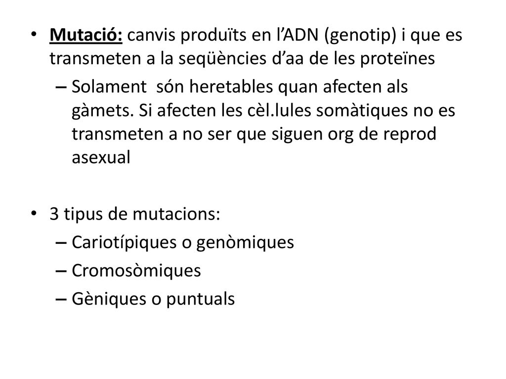 Mutació: canvis produïts en l’ADN (genotip) i que es transmeten a la seqüències d’aa de les proteïnes