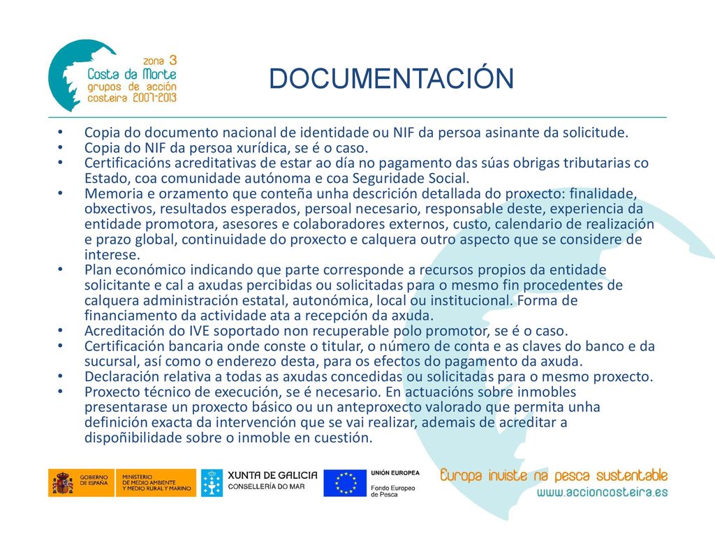 DOCUMENTACIÓN Copia do documento nacional de identidade ou NIF da persoa asinante da solicitude. Copia do NIF da persoa xurídica, se é o caso.