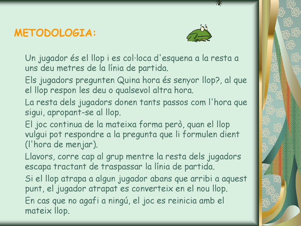 METODOLOGIA: Un jugador és el llop i es col·loca d esquena a la resta a uns deu metres de la línia de partida.