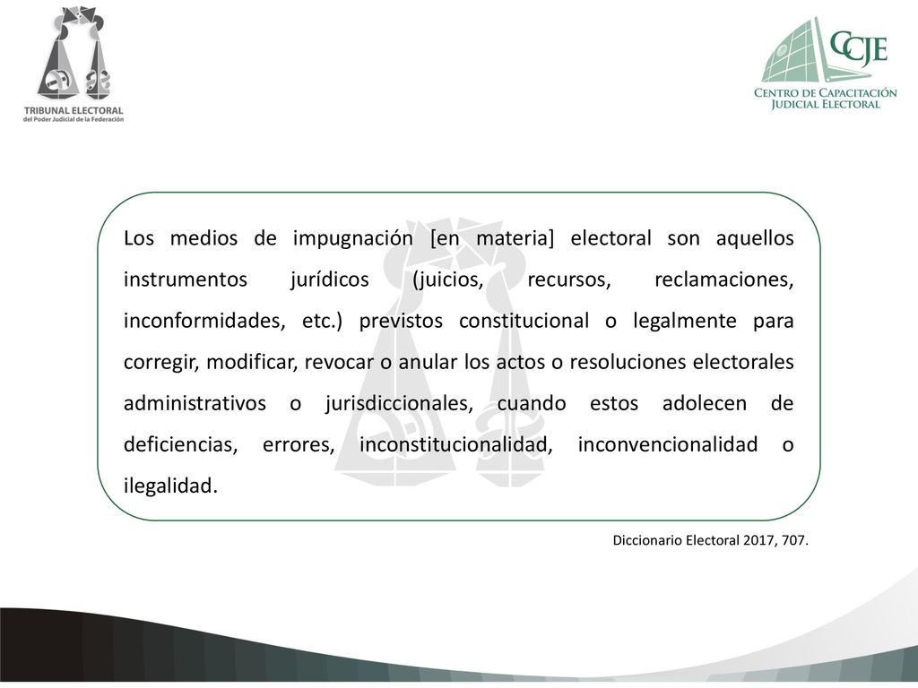 Los medios de impugnación [en materia] electoral son aquellos instrumentos jurídicos (juicios, recursos, reclamaciones, inconformidades, etc.) previstos constitucional o legalmente para corregir, modificar, revocar o anular los actos o resoluciones electorales administrativos o jurisdiccionales, cuando estos adolecen de deficiencias, errores, inconstitucionalidad, inconvencionalidad o ilegalidad.