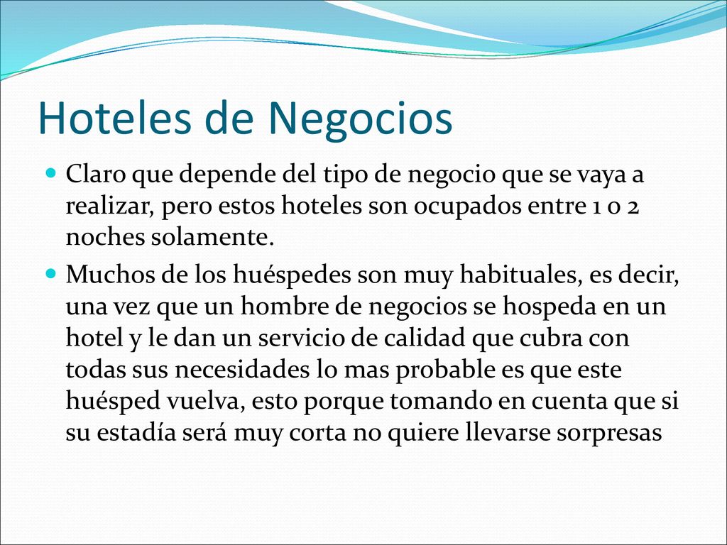 Hoteles de Negocios Claro que depende del tipo de negocio que se vaya a realizar, pero estos hoteles son ocupados entre 1 o 2 noches solamente.
