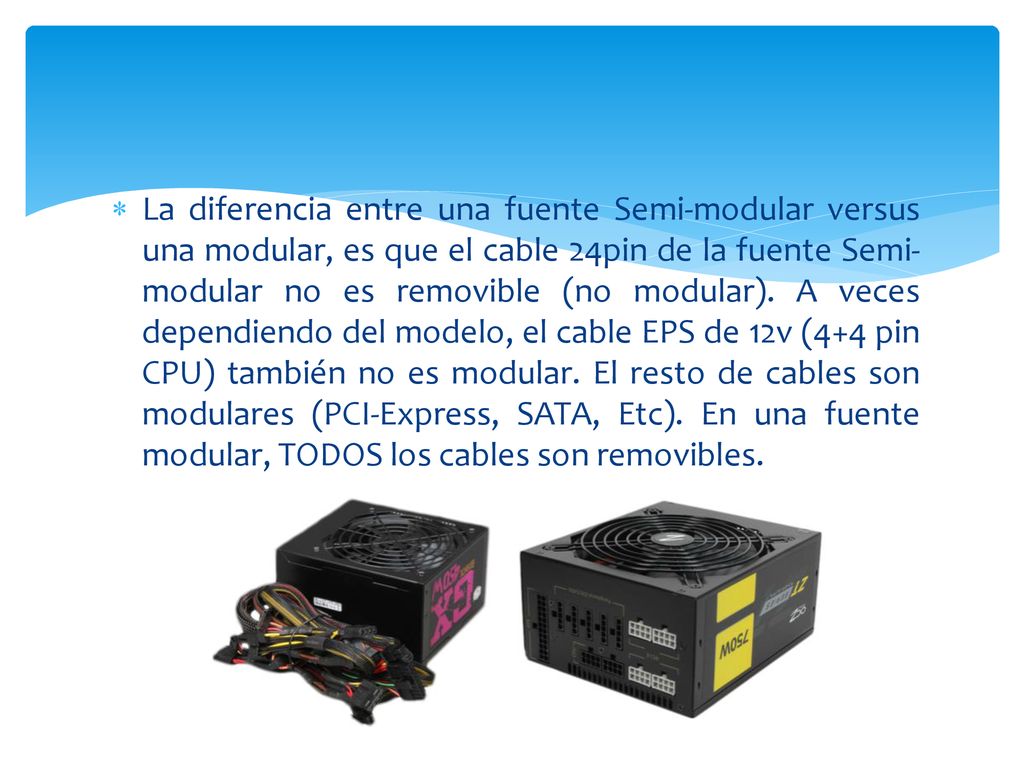 La diferencia entre una fuente Semi-modular versus una modular, es que el cable 24pin de la fuente Semi-modular no es removible (no modular).