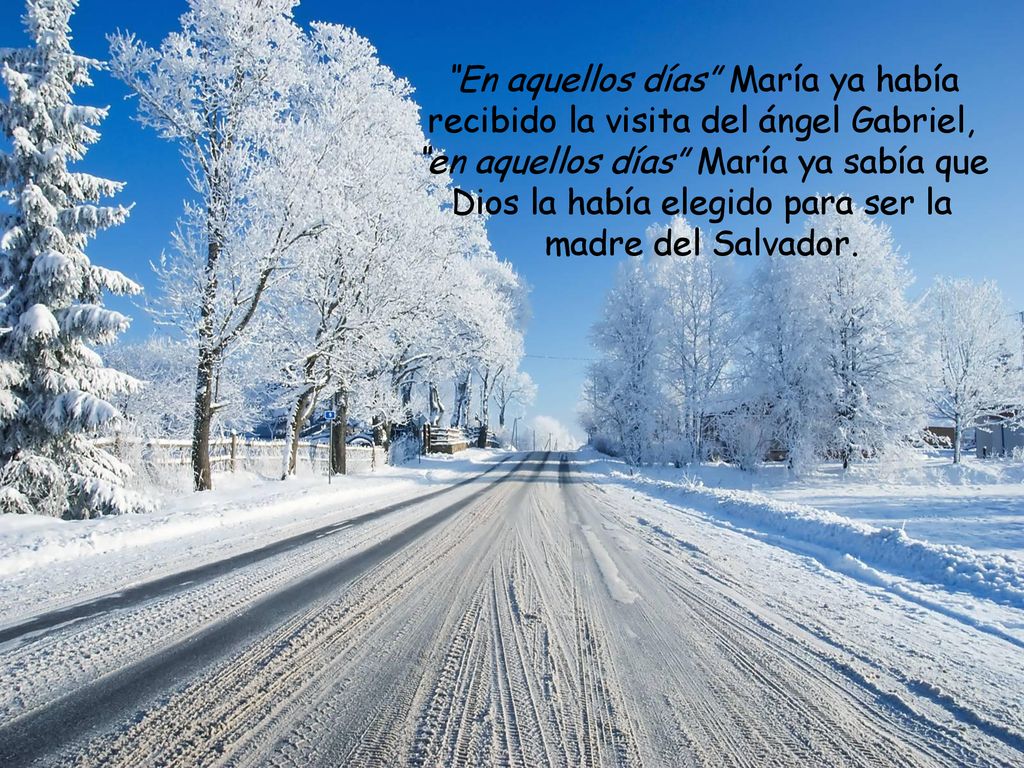 En aquellos días María ya había recibido la visita del ángel Gabriel, en aquellos días María ya sabía que Dios la había elegido para ser la madre del Salvador.