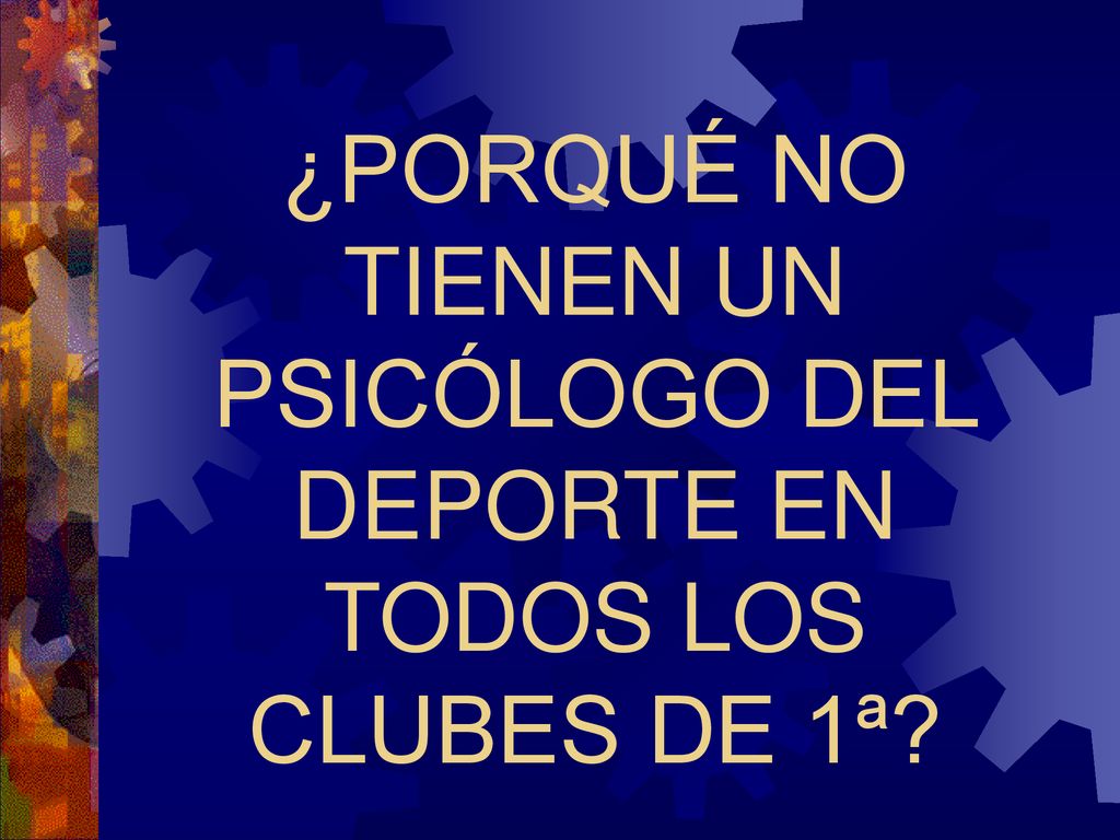 ¿PORQUÉ NO TIENEN UN PSICÓLOGO DEL DEPORTE EN TODOS LOS CLUBES DE 1ª