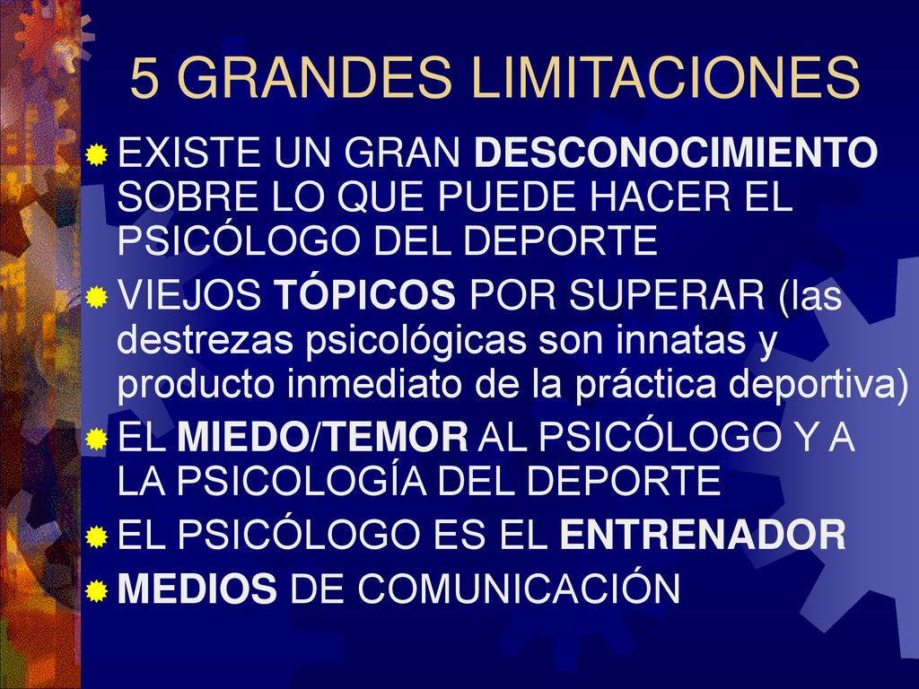 5 GRANDES LIMITACIONES EXISTE UN GRAN DESCONOCIMIENTO SOBRE LO QUE PUEDE HACER EL PSICÓLOGO DEL DEPORTE.
