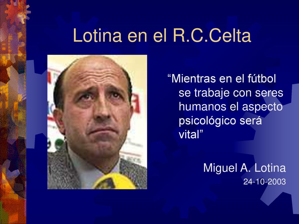 Lotina en el R.C.Celta Mientras en el fútbol se trabaje con seres humanos el aspecto psicológico será vital